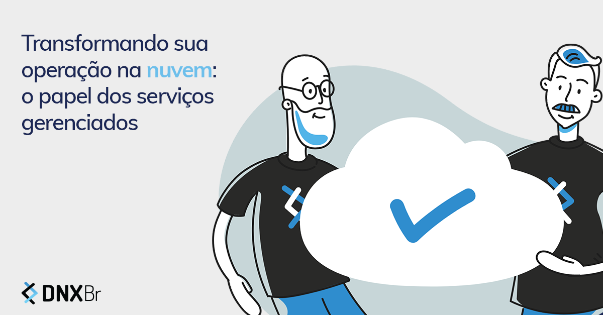 O papel do Cloud Managed Services | Blog DNX Brasil